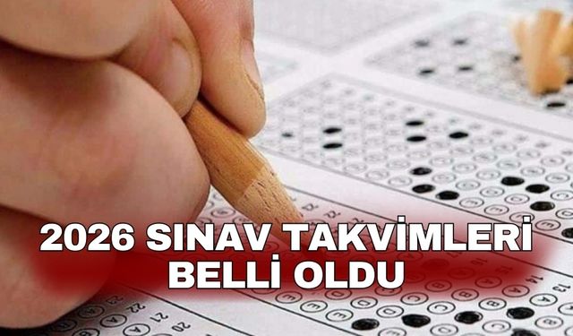 2026 sınav takvimleri belli oldu