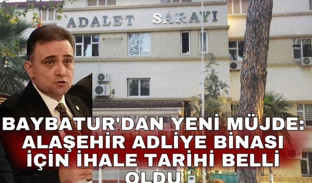 Baybatur'dan yeni müjde: Alaşehir Adliye binası için ihale tarihi belli oldu