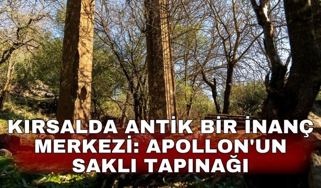 Kırsalda antik bir inanç merkezi: Apollon'un saklı tapınağı