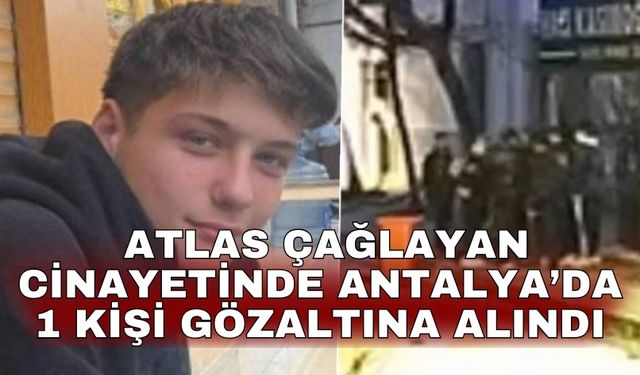 Atlas Çağlayan cinayetinde Antalya’da 1 kişi gözaltına alındı