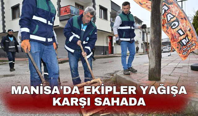 Manisa'da ekipler yağışa karşı sahada