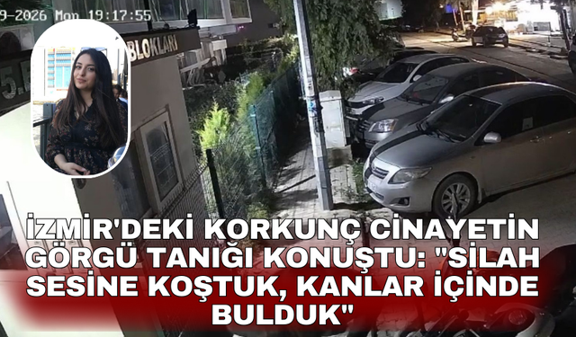 İzmir'deki korkunç cinayetin görgü tanığı konuştu: "Silah sesine koştuk, kanlar içinde bulduk"