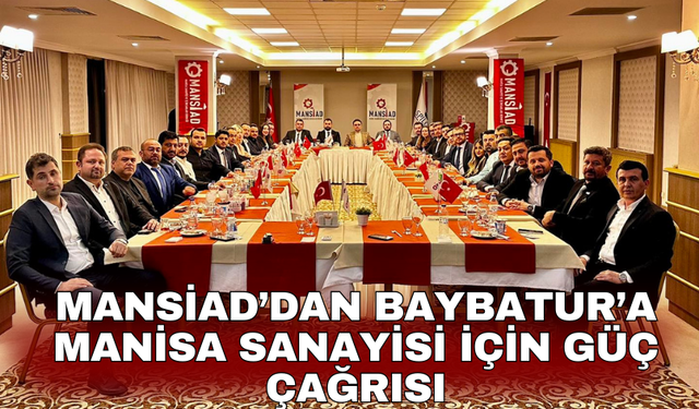MANSİAD’dan Baybatur’a Manisa sanayisi için güç çağrısı