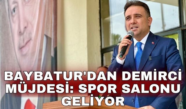 Baybatur'dan Demirci müjdesi: Spor salonu geliyor
