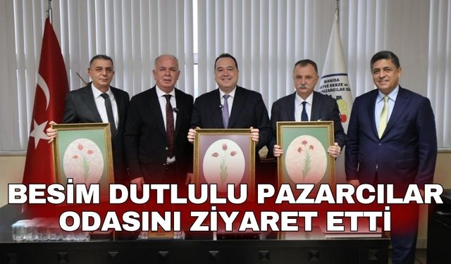Besim Dutlulu Pazarcılar Odasını ziyaret etti