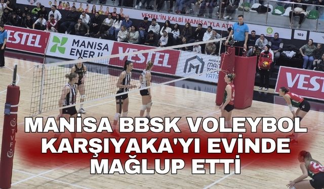 Manisa BBSK Voleybol Karşıyaka'yı evinde mağlup etti