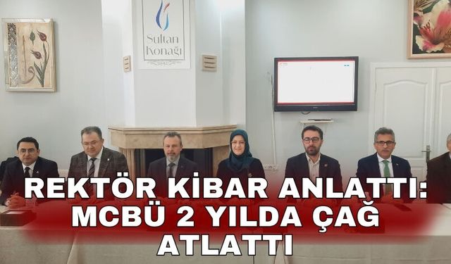 Rektör Kibar anlattı: MCBÜ 2 yılda çağ atlattı