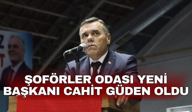 Şoförler Odası yeni Başkanı Cahit Güden oldu