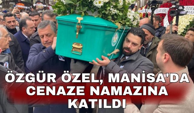 Özgür Özel, Manisa'da cenaze namazına katıldı