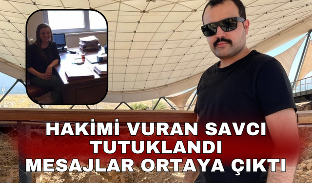 Hakimi vuran savcı tutuklandı Mesajlar ortaya çıktı