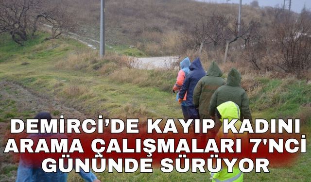 Demirci’de kayıp kadını arama çalışmaları 7'nci gününde sürüyor