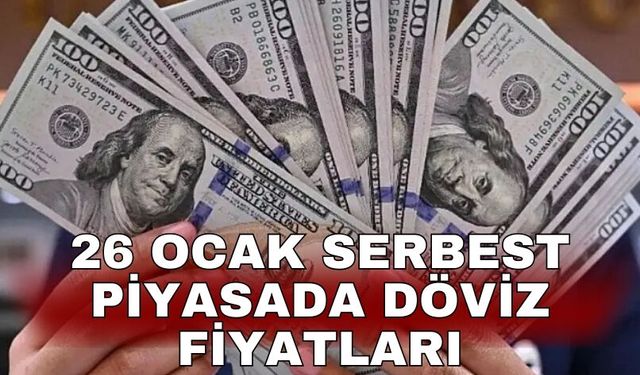 26 Ocak serbest piyasada döviz fiyatları