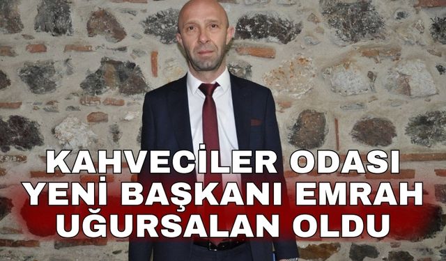 Kahveciler Odası yeni Başkanı Emrah Uğursalan oldu