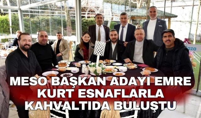 MESO Başkan Adayı Emre Kurt esnaflarla kahvaltıda buluştu