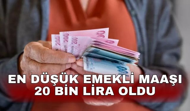 En düşük emekli maaşı 20 bin lira oldu