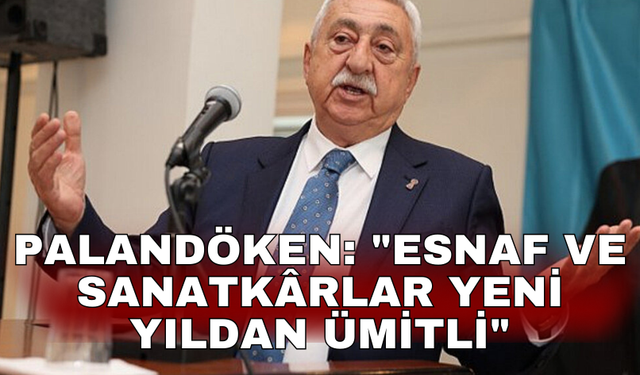Palandöken: "Esnaf ve sanatkârlar yeni yıldan ümitli"
