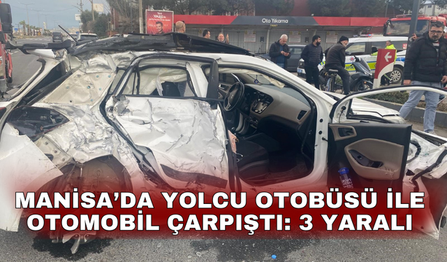 Turgutlu'da yolcu otobüsü ile otomobil çarpıştı: 3 yaralı