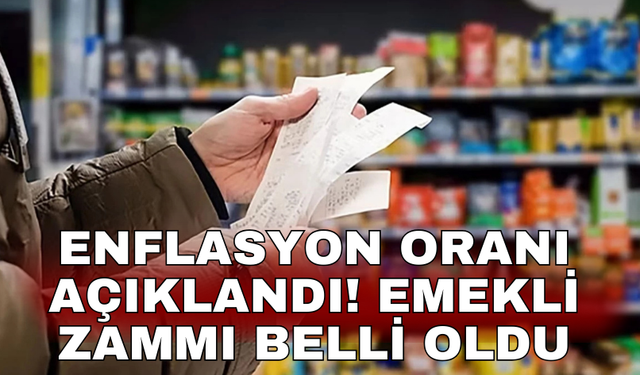 Enflasyon oranı açıklandı! Emekli zammı belli oldu