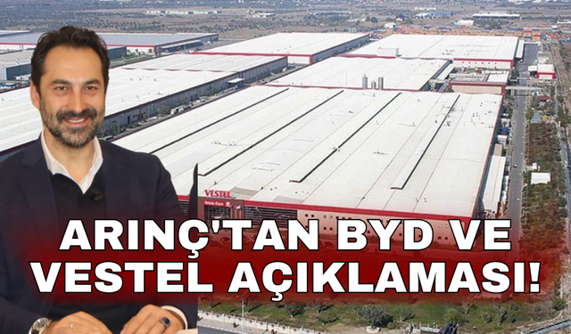 Arınç'tan BYD ve Vestel açıklaması!