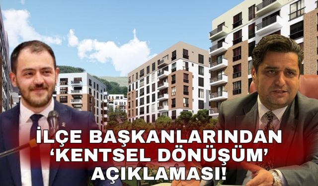 AK Partili İlçe başkanlarından ‘kentsel dönüşüm’ açıklaması!