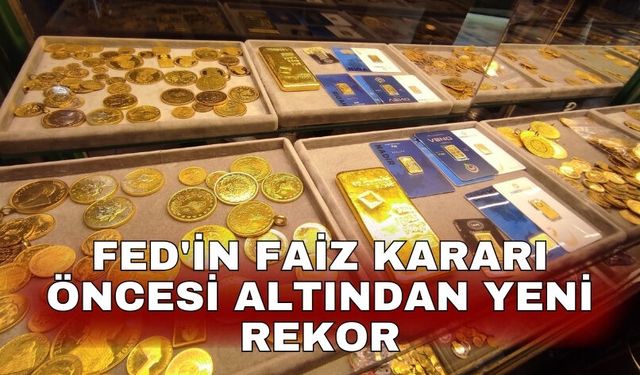Fed'in faiz kararı öncesi altından yeni rekor