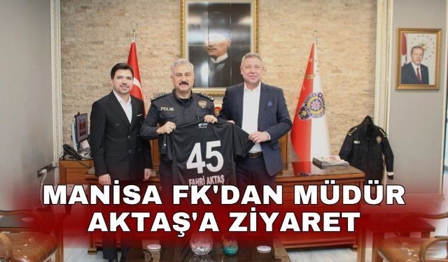 Manisa FK'dan Müdür Aktaş'a ziyaret