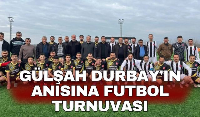 Gülşah Durbay'ın anısına futbol turnuvası