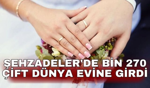 Şehzadeler'de bin 270 çift dünya evine girdi