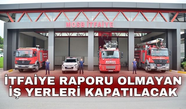 İtfaiye raporu olmayan iş yerleri kapanacak