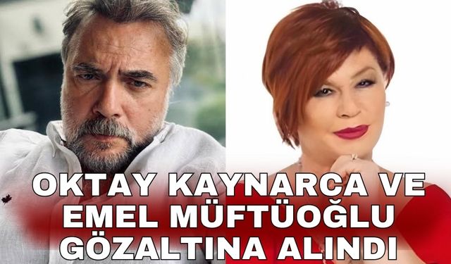 Oktay Kaynarca ve Emel Müftüoğlu gözaltına alındı