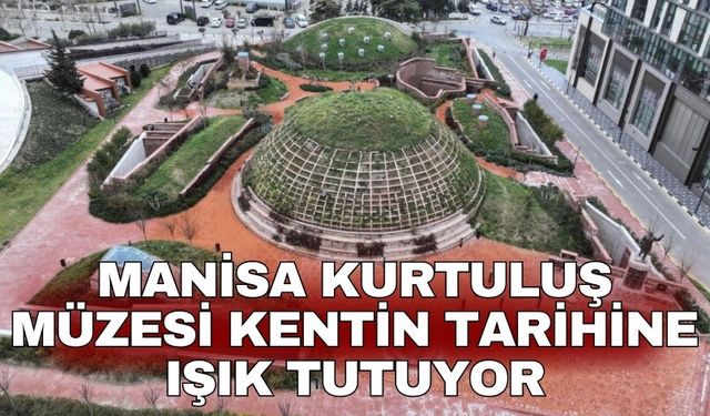 Manisa Kurtuluş Müzesi kentin tarihine ışık tutuyor