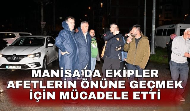 Manisa'da 600'den fazla personel afetlerin önüne geçmek için mücadele etti