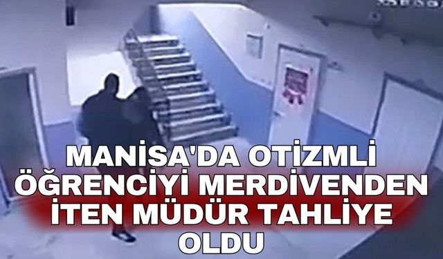 Manisa'da otizmli öğrenciyi merdivenden iten müdür tahliye oldu