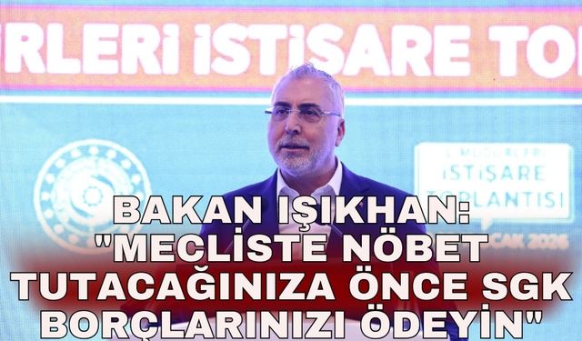 Bakan Işıkhan: "Mecliste nöbet tutacağınıza önce emeklilerimizin hakkı olan SGK borçlarınızı ödeyin"