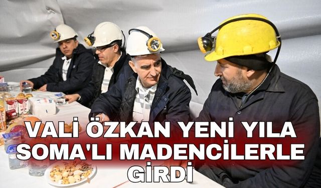 Vali Özkan yeni yıla Soma'lı madencilerle girdi