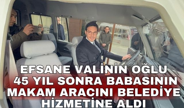 Efsane valinin oğlu 45 yıl sonra babasının makam aracını belediye hizmetine aldı