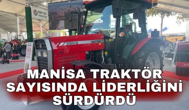 Manisa traktör sayısında liderliğini sürdürdü