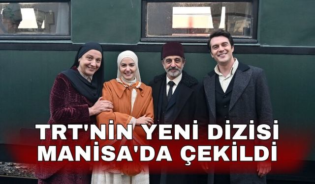 TRT'nin yeni dizisi Manisa'da çekildi