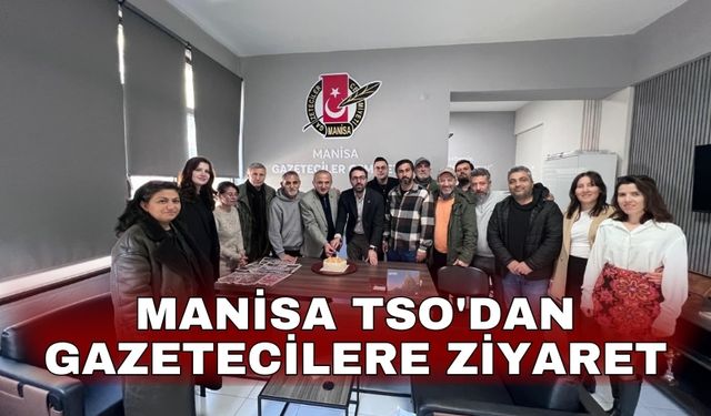 Manisa TSO'dan Gazetecilere ziyaret