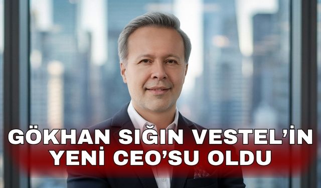 Gökhan Sığın Vestel’in yeni CEO’su oldu