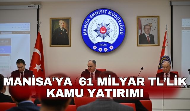 Manisa'ya  61 milyar TL’lik kamu yatırımı