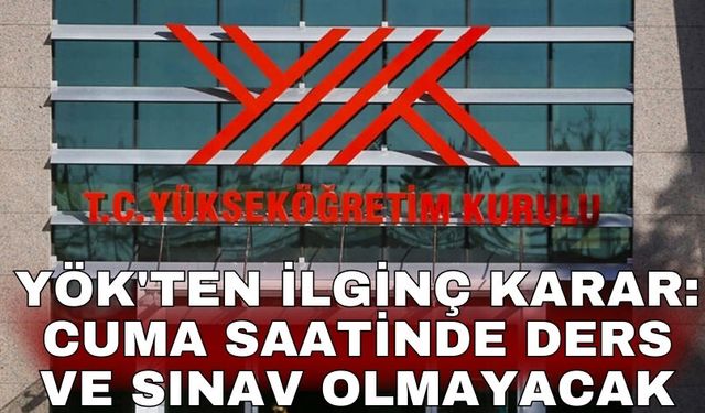 YÖK'ten ilginç karar: Cuma saatinde ders ve sınav olmayacak