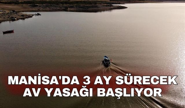 Manisa'da 3 ay sürecek av yasağı başlıyor