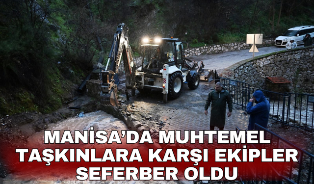 Manisa’da muhtemel taşkınlara karşı ekipler seferber oldu