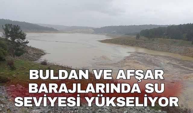 Buldan ve Afşar barajlarında su seviyesi yükseliyor