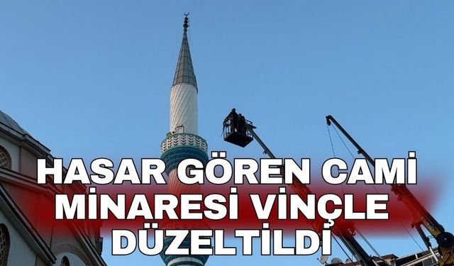 Turgutlu'da hasar gören cami minaresi vinçle düzeltildi
