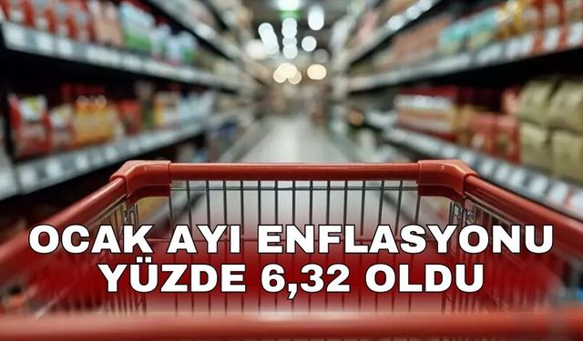 Ocak ayı enflasyonu yüzde 6,32 oldu