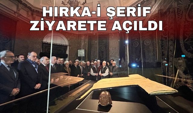Hırka-i Şerif ziyarete açıldı