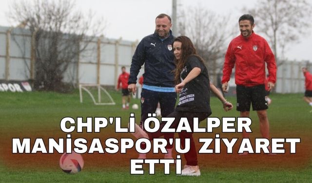 CHP'li Özalper Manisaspor'u ziyaret etti