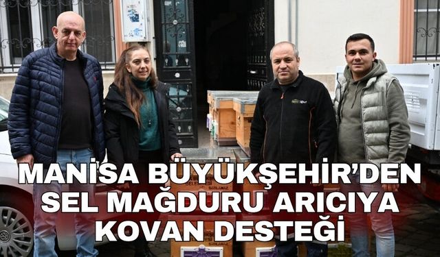 Manisa Büyükşehir’den sel mağduru arıcıya kovan desteği